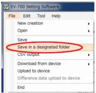 EV-700 Setting Software File Edit Tool Help New creation > Open > Save Save in a designated folder CSV output > Download from device > Upload to device Difference data upload to device End