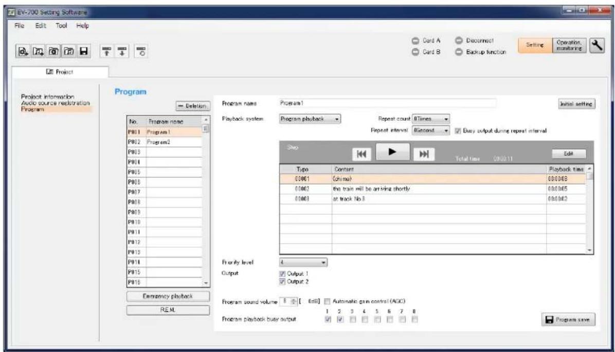 EV-700 Setting Software File Edit Tool Help Card A Disconnect Card B Backup function Setting Operation. monitoring Project Project Information Audio source registration Program Program name Program1 No. Program name P001 Program1 P002 Program2 P003 P004 P005 P006 P007 P008 P009 P010 P011 P012 P013 P014 P015 P016 Emergency playback REML Program name Program1 Playback system Program playback Repeat count 8Times Repeat interval Record Easy output during repeat interval Step Type Content Playback time 00001 (chime) 000008 00002 the train will be arriving shortly 000005 00003 at track No.3 000002 Priority level 4 Output Output 1 Output 2 Program sound volume 5 [ 6dB] Automatic gain control (AGC) 1 2 3 4 5 6 7 8 Program playback busy output ✓ ✓ ✓ ✓ ✓ ✓ ✓ ✓ ✓ ✓ ✓ ✓ ✓ ✓ ✓ ✓ ✓ ✓ ✓ ✓ ✓ ✓ ✓ ✓ ✓ ✓ ✓ ✓ ✓ ✓ ✓ ✓ ✓ ✓ ✓ ✓ ✓ ✓ ✓ ✓ ✓ ✓ ✓ ✓ ✓ ✓ ✓ ✓ ✓ ✓ ✓ ✓ ✓ ✓ ✓ ✓ ✓ ✓ ✓ ✓ ✓ ✓ ✓ ✓ ✓ ✓ ✓ ✓ ✓ ✓ ✓ ✓ ✓ ✓ ✓ ✓ ✓ ✓ ✓ ✓ ✓ ✓ ✓ ✓ ✓ ✓ ✓ ✓ ✓ ✓ ✓ ✓ ✓ ✓ ✓ ✓ ✓ ✓ ✓ ✓✓✓✓✓✓✓✓✓✓✓✓✓✓✓✓✓✓✓✓✓✓✓✓✓✓✓✓✓✓✓✓✓✓✓✓✓✓✓✓✓✓✓✓✓✓✓✓✓✓✓✓✓✓✓✓✓✓✓✓✓✓✓✓✓✓✓✓✓✓✓✓✓✓✓✓✓✓✓✓✓✓✓✓✓✓✓✓✓✓✓✓✓✓✓✓✓✓✓✓✓√✓✓✓✓✓✓✓✓✓✓✓✓✓✓✓✓✓✓✓✓✓✓✓✓✓✓✓✓✓✓✓✓✓✓✓✓✓✓✓✓✓✓✓✓✓✓✓✓✓✓✓✓✓✓✓✓✓✓✓✓✓✓✓✓✓✓✓✓✓✓✓✓✓✓✓✓✓✓✓✓✓✓✓✓✓✓✓✓✓✓✓✓✓✓✓✓✓✓✓