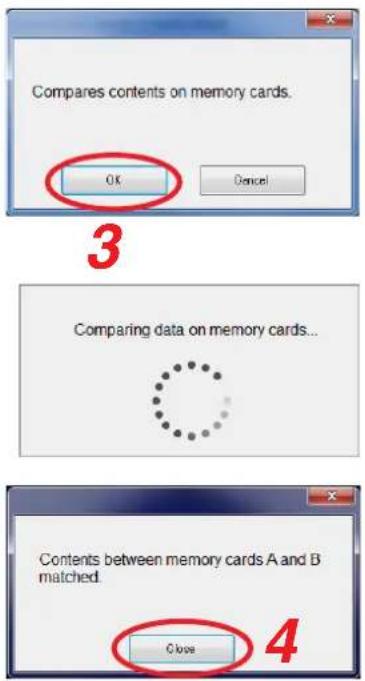 Compares contents on memory cards. OK Cancel 3 Comparing data on memory cards... Contents between memory cards A and B matched. Close 4