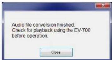Audio file conversion finished. Check for playback using the EV-700 before operation.