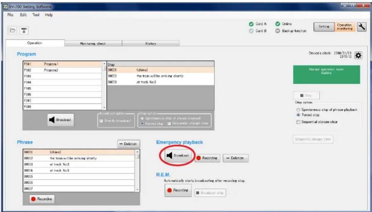 EV-700 Setting Software File Edit Tool Help Operation Monitoring check History Program P001 Program1 P002 Program2 P003 P004 P005 P006 P007 P008 Step 00001 (chime) 00002 the train will be arriving shortly 00003 at track No.2 00003 at track No.2 Broadcast option Truly Broadcast Sleep action Spontaneous stop of phrase playback Forced stop Sequential storage clean Device a clock: 2008/01/01 2015/12 Normal operation mode Waiting Stop Stop option Spontaneous stop of phrase playback Forced stop Sequential storage clear Requatorial storage clear Phrase Delotion Emergency playback Broadcast Recording Deletion R.E.M. Automatically starts broadcasting after recording stop. Recording Broadcast step Recordine