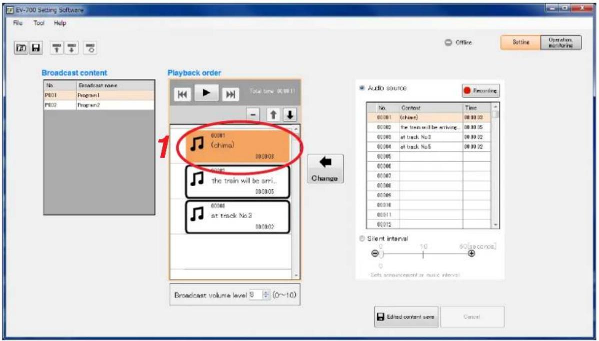 EV-700 Setting Software File Tool Help Broadcast content No Broadcast none P601 Program1 P602 Program2 Playback order Total time: 00:00:11 00:001 (chima) 090908 the train will be arri... 090905 at track No.3 090902 Audio source Recording No. Context Time 00:001 (chima) 00:00:03 00:002 the train will be arriving... 00:00:05 00:003 at track No.3 00:00:02 00:004 at track No.5 00:00:02 00:005 00:006 00:007 00:008 00:009 00:010 00:011 00:012 Silent interval - 10 60(sequence) Sets announced by music intervals Broadcast volume level 8 + (0~10) Edited content save Cancel