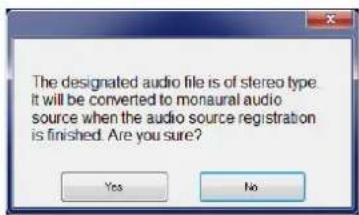 The designated audio file is of stereo type it will be converted to monaural audio source when the audio source registration is finished. Are you sure? Yes No