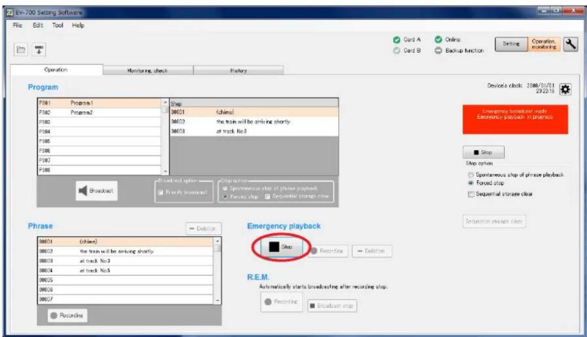 EV-700 Setting Software File Edit Tool Help Operation Monitoring Check History Program P001 Program1 P002 Program2 P003 the train will be arriving shortly. P004 at track No.8 P005 P006 P007 P008 Step 00001 (chine) 00002 the train will be arriving shortly. 00003 at track No.9 00004 at track No.5 00005 00006 00007 Step return Spontaneous stop of phrase playback Forced stop Sequential storage clear Broadcast Broadcast Option Breakthrough Broadcast Stop return Stop option Spontaneous stop of phrase playback Forced stop Sequential storage clear Phrase 00001 (chine) 00002 the train will be arriving shortly. 00003 at track No.9 00004 at track No.5 00005 00006 00007 Completion Emergency playback Stop Recording Delation R.E.M. Automatically starts broadcasting after recording stop. Recording Broadcast stop Device's clock: 2008/01/01 29/28/18 Emergency broadcast mode Emergency playback in progress Stop Stop option Spontaneous stop of phrase playback Forced stop Sequential storage clear Recurrent storage clear