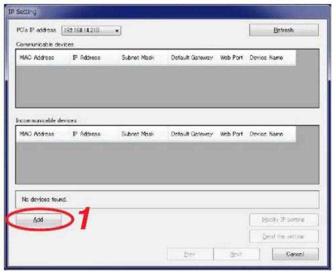 IP Setting PC's IP address 192.16814.210 Refresh Communicable devices MAC Address IP Address Subnet Mask Default Gateway Web Port Device Name Incommunicable devices MAC Address IP Address Subnet Mask Default Gateway Web Port Device Name No devices found. Add 1 Modify IP setting Send the settings Buy Next Cancel