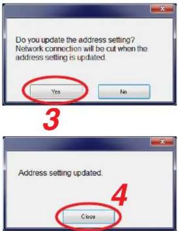 Do you update the address setting? Network connection will be cut when the address setting is updated. Yes No 3 Address setting updated. Close