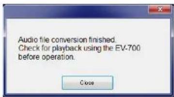 Audio file conversion finished. Check for playback using the EV-700 before operation.