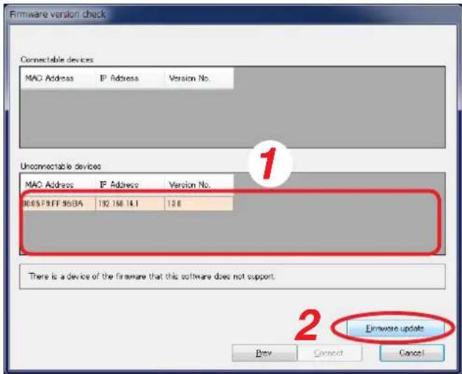 Firmware version check Connectable devices MAC Address IP Address Version No. 1 Unconnectable devices MAC Address IP Address Version No. BGBF9FF95/BA 192 160 14.1 12.0 There is a device of the firmware that this software does not support. 2 Eirmware update Prev Cancel Cancel