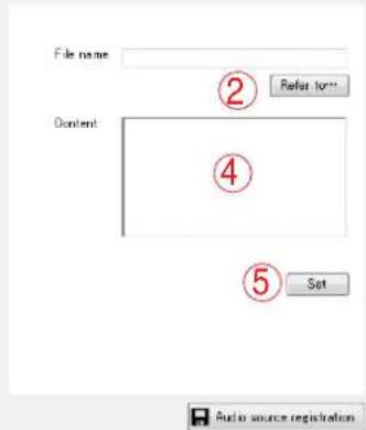 File name ② Refar form Content ④ ⑤ Set Audio source registration