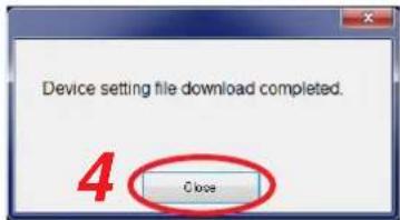 Device setting file download completed. 4 Close