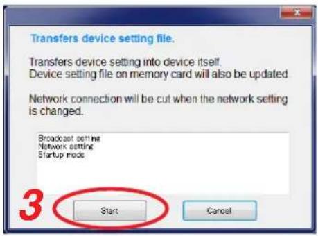 Transfers device setting file. Transfers device setting into device itself. Device setting file on memory card will also be updated Network connection will be cut when the network setting is changed. Broadcast setting Network setting Startup mode Start Cancel