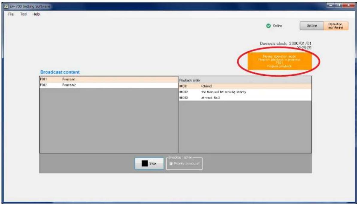 EV-200 Setting Software File Tool Help Online Setting Operation monitoring Device's clock: 2000/01/01 22/23/25 Normal operation mode Program playback at progress F001 Program playback Broadcast content F001 Program1 F002 Program2 Playback order 00091 (chind) 00092 the team will be driving shortly 00093 at track No.3 Stop Broadcast option —— Primary broadcast
