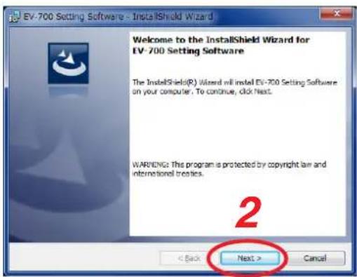 EV-700 Setting Software - InstallShield Wizard Welcome to the InstallShield Wizard for EV-700 Setting Software The InstallShield(R) Wizard will install EV-700 Setting Software on your computer. To continue, click Next. WARNING: This program is protected by copyright law and international treaties. 2 < Back Next > Cancel