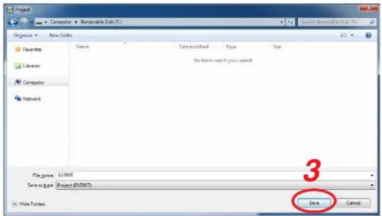 Project Computer > Removable Disk (T:) Organize > New folder Favorites Libraries Computer Network Name Date modified Type Size No items match your search. File name: EV700T Save as type: Project (EV700T) 3 Save Cancel Hide Folders