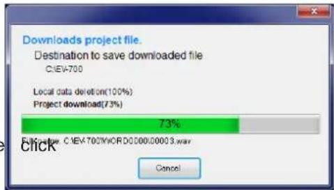 Downloads project file. Destination to save downloaded file C:\EV-700 Local data deletion(100%) Project download(73%) 73% Click: C:\EV-700\YxOR D0000.00003.wav Cancel