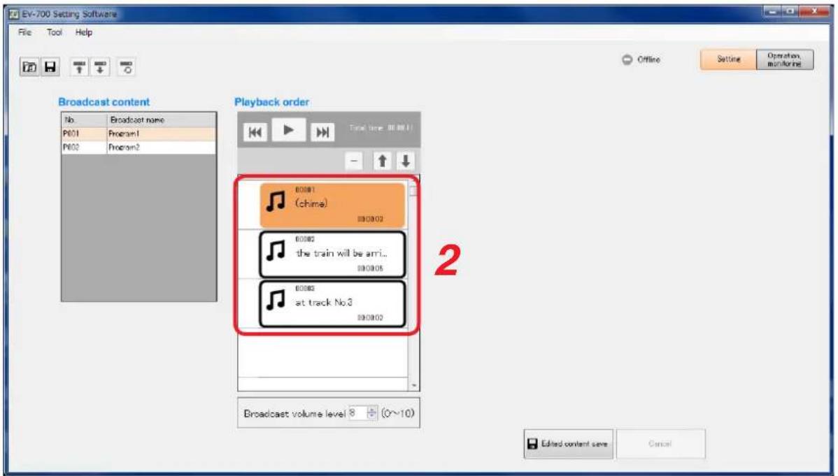 EV-700 Setting Software File Tool Help Offline Setting Operation monitoring Broadcast content No Broadcast name P601 Program1 P602 Program2 Playback order 80081 (chime) 890802 80082 the train will be arr... 890805 80083 at track No3 890802 Broadcast volume level 8 (0~10) Edited content save Cancel