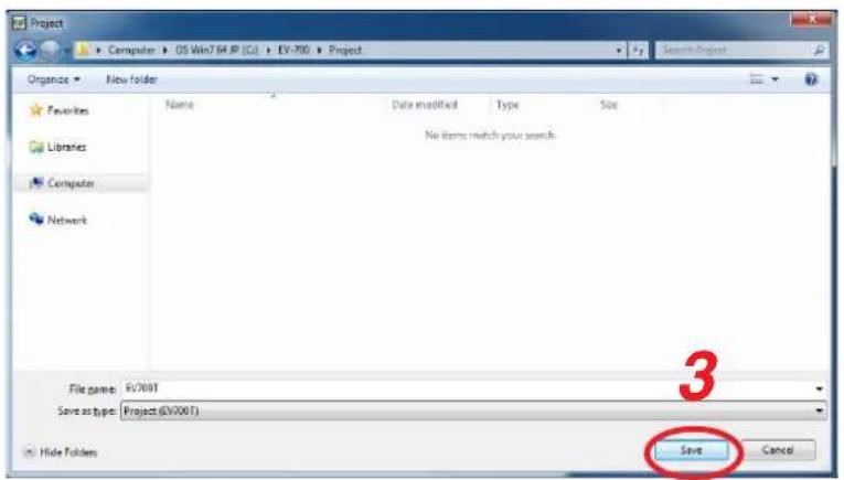 Project Computer OS Win7 64 IP (C:) EV-700 Project Organize New folder Favorites Name Date modified Type Size Libraries No items match your search. Computer Network File name: EV700T Save as type: Project (EV700T) 3 Hide Folders Save Cancel