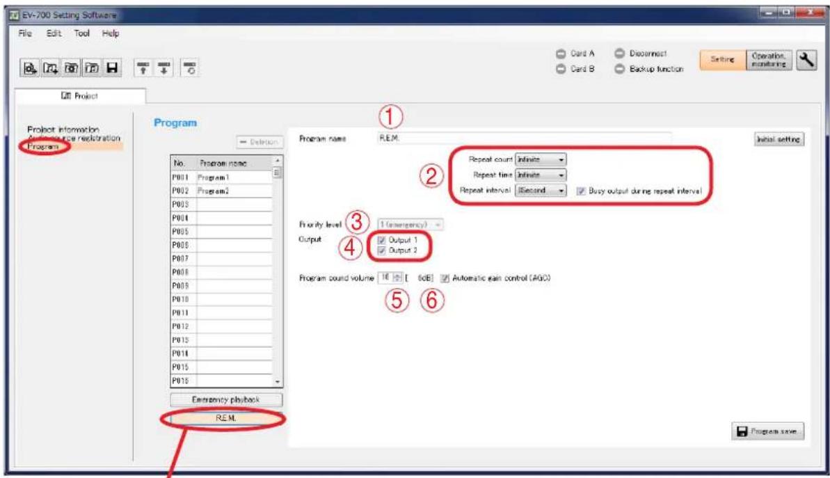 EV-700 Setting Software File Edit Tool Help Card A Disconnect Card B Backup function Setting Operation Project Project Information Source recitation Program 1 2 3 4 5 6 Program name R.E.M. Repeat count Infinite Repeat time Infinite Repeat interval Second Busy output during repeat interval Priority level 1 (emergency) Output Output 1 Output 2 Program sound volume 16 [ 6dB] Automatic gain control (AIC) Emergency playback R.E.M. Program save