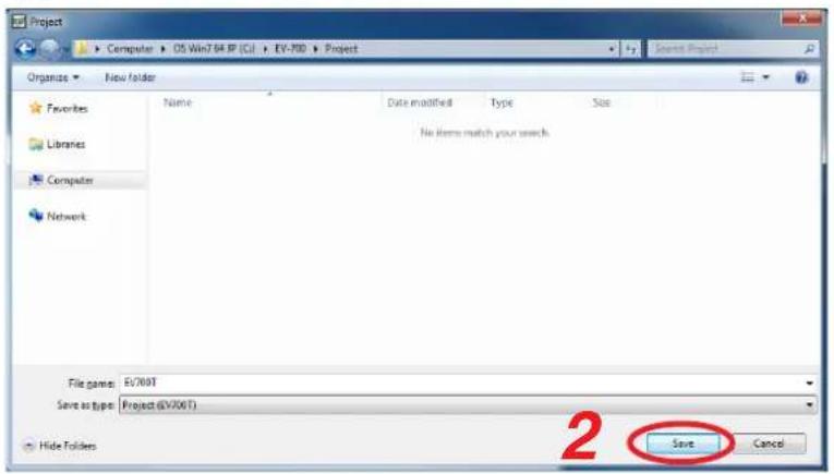 Project Computer OS Win7.04 IP (CI) EV-700 Project Organize New folder Favorites Name Date modified Type Size Libraries No items match your search Computer Network File games: EV/700T Save as type: Project (EV/700T) 2 Save Cancel Hide Folders