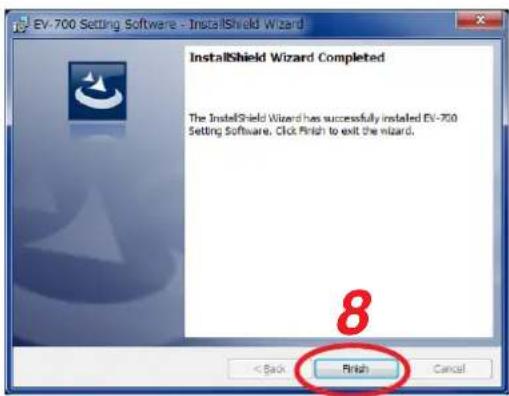 EV-700 Setting Software - InstallShield Wizard InstallShield Wizard Completed The InstallShield Wizard has successfully installed EV-700 Setting Software. Click Finish to exit the wizard. 8 Finish < Back Cancel