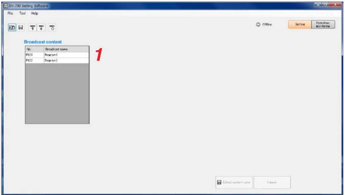 EV-700 Setting Software File Tool Help Broadcast content No Broadcast name P601 Program1 P602 Program2 1 Offline Setting Operation monitoring Edited content same Cancel