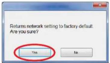 Returns network setting to factory default Are you sure? Yes No