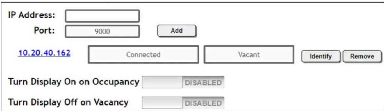 IP Address: Port: 9000 Add 10.20.40.162 Connected Vacant Identify Remove Turn Display On on Occupancy DISABLED Turn Display Off on Vacancy DISABLED