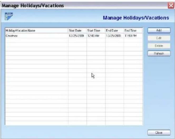 Manage Holidays/Vacations Manage Holidays/Vacations Holiday/Vacation Name Start Date Start Time End Date End Time Christmas 12/25/2008 12:00 AM 13/25/2008 11:59 PM Add Edit Delete Refresh Close