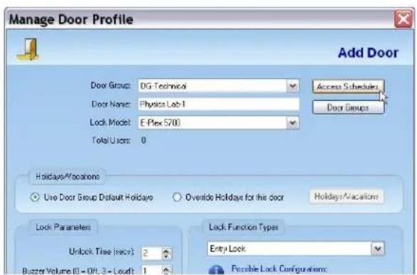Manage Door Profile Add Door Door Group: DG Technical Door Name: Physics Lab-1 Lock Model: E-Plex 5700 Total Users: 0 Access Schedules Door Groups Holidays/Vacations Use Door Group Default Holidays Override Holidays for the door Holidays/Vacations Lock Parameters Unlock Time (sec): 2 Buzzer Volume ID = Off. 3 = Loud: 1 Lock Function Types Entry Lock Flexible Lock Configurations