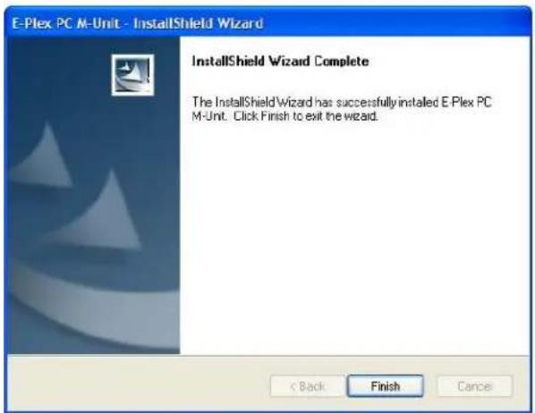 E-Plex PC M-Unit - InstallShield Wizard InstallShield Wizard Complete The InstallShield Wizard has successfully installed E-Plex PC M-Unit. Click Finish to exit the wizard. < Back Finish Cancel