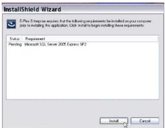 InstallShield Wizard E-Plex Enterprise requires that the following requirements be installed on your computer prior to installing this application. Click install to begin installing these requirements: Status: Requirement Pending: Microsoft SQL Server 2005 Express SIP2 Install Cancel