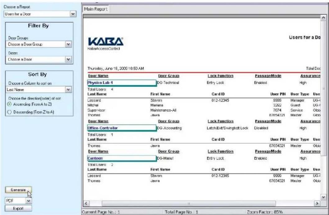 Choose a Report Users for a Door Filter By Door Groups Choose a Door Group Doors Choose a Door Sort By Choose a Column to sort on Lost Name Choose the direction (order) of sort Ascending (From A to Z) Descending (From Z to A) Generale PDF Export KABA® KABAAccessControl Users for a Do Thursday, June 18, 2009 10:50 AM Total Doc Door Name Door Group Lock Function PassageMode Assurance Physics Lab 1 DG-Technical Entry Lock Enabled High Total Users: 4 Last Namelas First NameCard ID User PIN User Type Use LessardStevan012-12345 8888 Manager UG- MitchellManiana 3262 Guest UG- SupervisorMaintenance-All 7874_Service Obl ThomasJava 87654321 Master Glo Door Name Door Group Lock Function PassageMode Assurance Office Controller DG-Accounting Latch/Exit/Swinglock Lock Disabled High Total Users: 1 Last NameFirst NameCard ID User PIN User Type_USE ThomasJava 87654321 Master Obl Door Name Door Group Lock Function PassageMode Assurance Canteen DG-Manul Entry Lock Enabled High Total Users: 2 Last NameFirst NameCard ID User PIN User Type_USE LessardStevan012-12345 9999 Manager UG- ThomasJava 87654321 Master Glo Current Page No.: 1 Total Page No.: 1 Zoom Factor: 85%