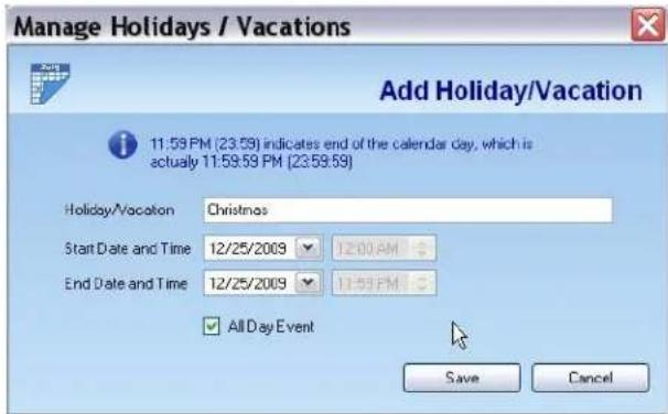 Manage Holidays / Vacations Add Holiday/Vacation 11:59 PM (23:59) indicates end of the calendar day, which is actually 11:59:59 PM (23:59:59) Holiday/Vacation Christmas Start Date and Time 12/25/2009 12:00 AM End Date and Time 12/25/2009 11:59 PM All Day Event Save Cancel