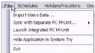 Files Schedules Holidays/Vacations Import Users Data ... Sync with Separate PC M-Unit... Launch Integrated PC M-Unit Hide Application in System Try Exit
