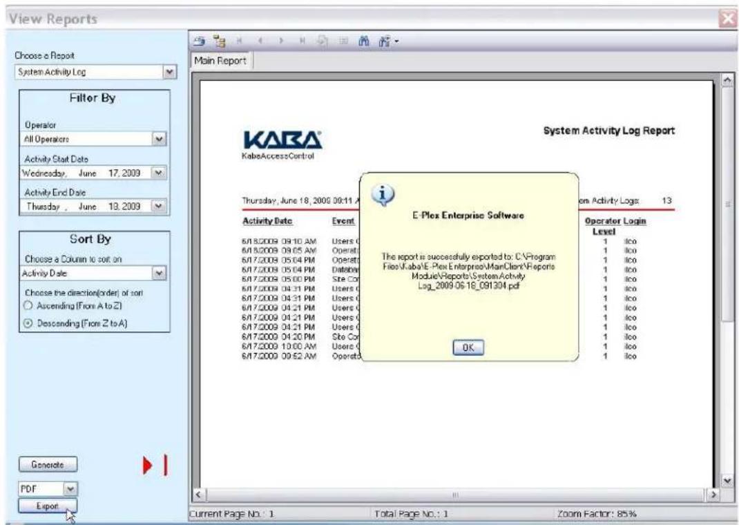 View Reports Choose a Report System Activity Log Filter By Operator All Operators Activity Start Date Wednesday, June 17, 2009 Activity End Date Thursday, June 19, 2009 KABA® KabaAccessControl System Activity Log Report Thursday, June 18, 2009 09:11 A E- Plex Enterprise Software Item Activity Logs: 13 Activity Date Event 6/18/2009 09:10 AM Users 0 6/18/2009 09:05 AM Operati 6/17/2009 05:04 PM Operati 6/17/2009 05:04 PM Databay 6/17/2009 05:00 PM Site Cor 6/17/2009 04:31 PM Users 0 6/17/2009 04:31 PM Users 0 6/17/2009 04:21 PM Users 0 6/17/2009 04:21 PM Users 0 6/17/2009 04:21 PM Users 0 6/17/2009 04:21 PM Users 0 6/17/2009 04:20 PM Site Cor 6/17/2009 10:00 AM Users 0 6/17/2009 09:52 AM Operati OK Generate PDF Export Current Page No.: 1 Total Page No.: 1 Zoom Factor: 85%
