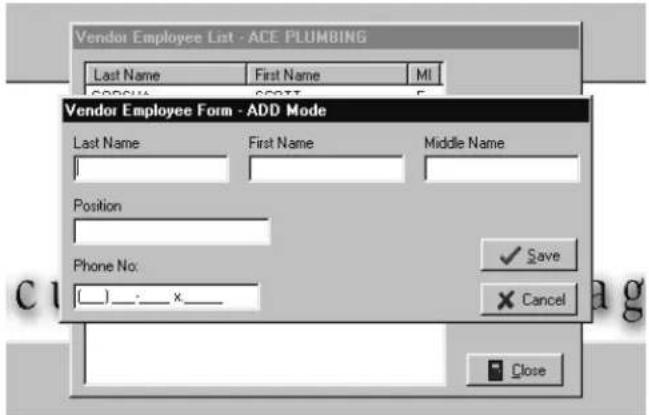 Vendor Employee List - ACE PLUMBING Last Name First Name MI Vendor Employee Form - ADD Mode Last Name First Name Middle Name Position Phone No: ✓ Save ( ) _ : _ x _ × Cancel Close