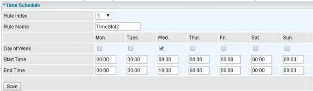 Time Schedule Rule Index 1 ▼ Rule Name TimeSlot2 Mon. Tues. Wed. Thur. Fri. Sat. Sun. Day of Week □ □ ✓ □ □ □ Start Time 00:00 00:00 09:00 00:00 00:00 00:00 00:00 End Time 00:00 00:00 18:00 00:00 00:00 00:00 00:00 Save