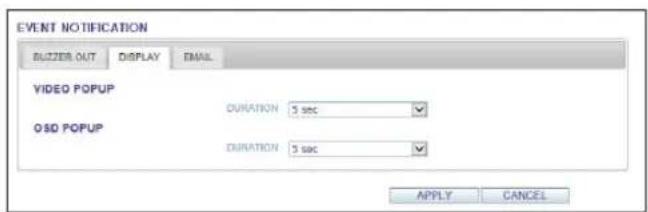 EVENT NOTIFICATION BUZZER OUT DISPLAY Fmail VIDEO POPUP O3D POPUP DURATION: 5 sec DURATION: 5 sec APPLY CANCEL