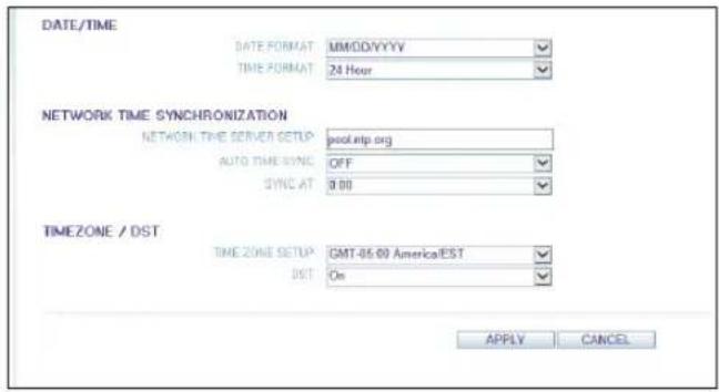 DATE/TIME DATE FORMAT MMDD/YYYY TIME FORMAT 24 Hour NETWORK TIME SYNCHRONIZATION NETWORK TIME SERVER SETUP psol.rtp.org AUTO TIME SYNC OFF SYNC AT 0.00 TIMEZONE / DST TIME ZONE SETUP GMT-85.00 America/EST DIST On APPLY CANCEL