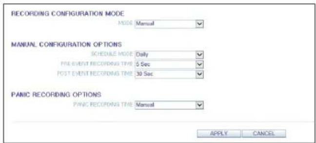 RECORDING CONFIGURATION MODE MODE Manual MANUAL CONFIGURATION OPTIONS SCHEDULE MODE Daily PRE EVENT RECORDING TIME 5 Sec POST EVENT RECORDING TIME 30 Sec PANIC RECORDING OPTIONS PANIC RECORDING TIME Manual APPLY CANCEL