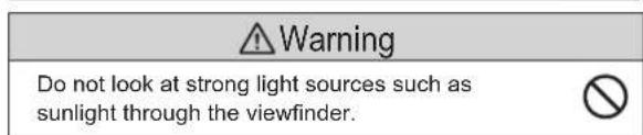 ⚠ Warning Do not look at strong light sources such as sunlight through the viewfinder.