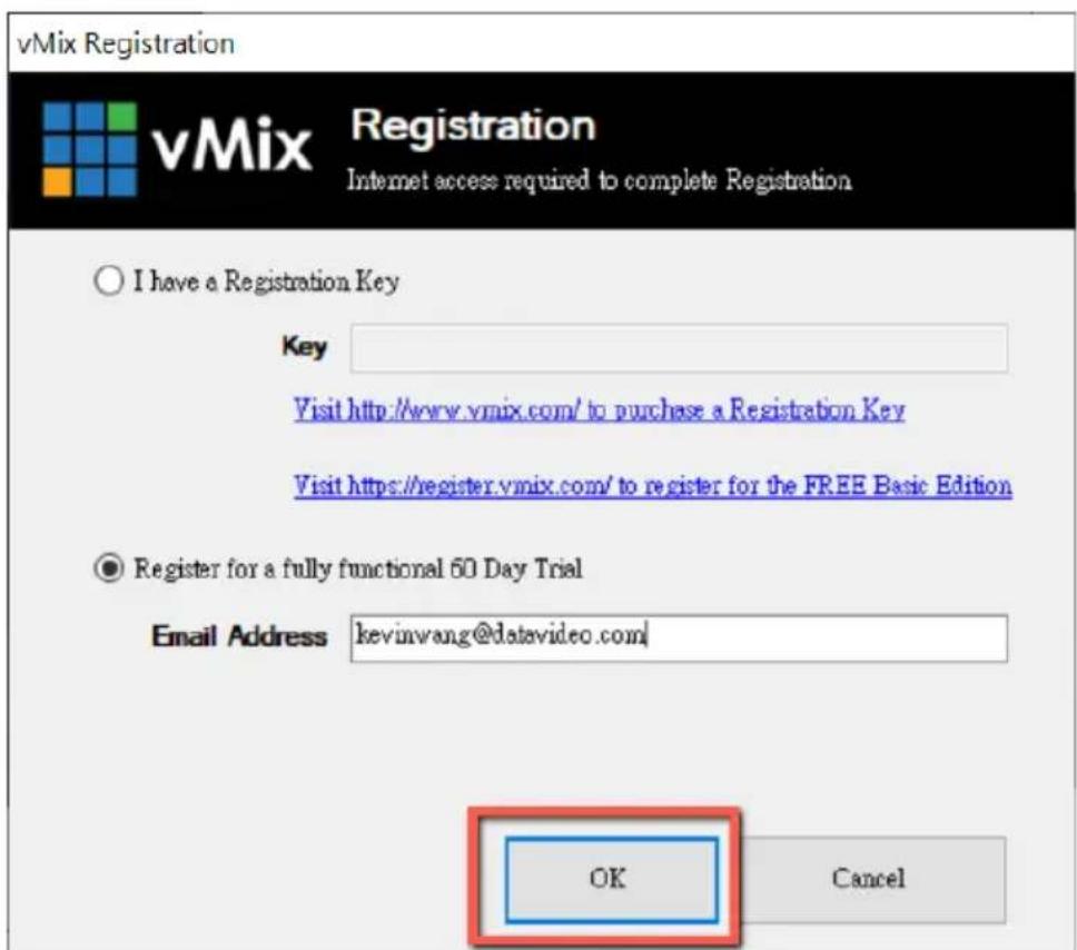 vMix Registration vMix Registration Internet access required to complete Registration ○ I have a Registration Key Key Visit http://www.vmix.com/ to purchase a Registration Key Visit https://register.vmix.com/ to register for the FREE Basic Edition ● Register for a fully functional 60 Day Trial Email Address kevinwang@datavideo.com/ OK Cancel