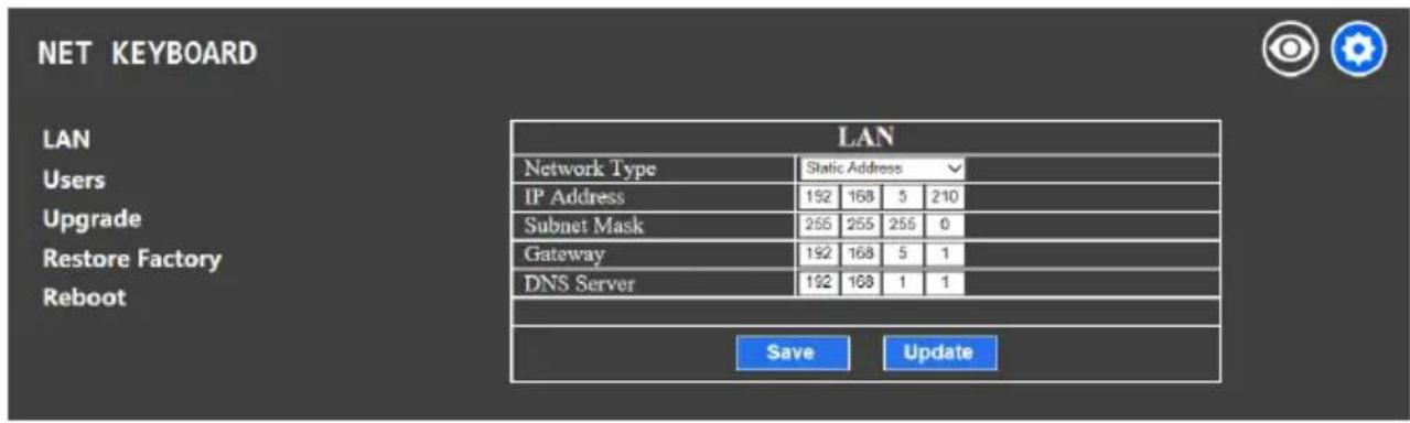 NET KEYBOARD LAN Users Upgrade Restore Factory Reboot LAN Network Type Static Address IP Address 192 168 5 210 Subnet Mask 255 255 255 0 Gateway 192 168 5 1 DNS Server 192 168 1 1 Save Update
