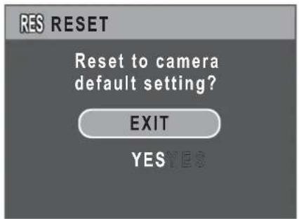 RES RESET Reset to camera default setting? EXIT YES YES