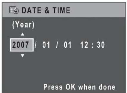 DATE & TIME (Year) 2007 / 01 / 01 12 : 30 Press OK when done