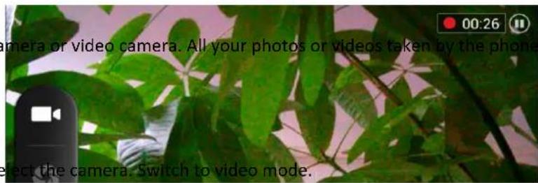 camera or video camera. All your photos or videos taken by the phone select the camera. Switch to video mode.