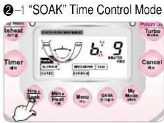 ②-1 "SOAK" Time Control Mode Timer Min Speak Min Heat Menu GAIBA My Mode Cancel Timer 6.1.9 MINETERS 5.0.1.9 5.0.1.9 5.0.1.9 5.0.1.9 5.0.1.9 5.0.1.9 5.0.1.9 5.0.1.9 5.0.1.9 5.0.1.9 5.0.1.9 5.0.1.9 5.0.1.9 5.1.9 5.1.9 5.1.9 5.1.9 5.1.9 5.1.9 5.1.9 5.1.9 5.1.9 5.1.9 5.1.9 5.1.9 5.1.9 5.1.9 5.1.9 5.1.9 5.1.8 5.1.8 5.1.8 5.1.8 5.1.8 5.1.8 5.1.8 5.1.8 5.1.8 5.1.8 5.1.8 5.1.8 5.1.8 5.1.8 5.1.8 5.1.8 5.1.8 5.2 6 7 8 9 10 11 12 13 14 15 16 17 18 19 20 21 22 23 24 25 26 27 28 29 30 31 32 33 34 35 36 37 38 39 40 41 42 43 44 45 46 47 48 49 50 51 52 53 54 55 56 57 58 59 60 61 62 63 64 65 66 67 68 69 70 71 72 73 74 75 76 77 78 79 80 81 82 83 84 85 86 87 88 89 90 91 92 93 94 95 96 97 98 99 100