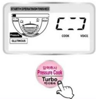 START > OPERATING > FINISHED STEAM COOK PRESSURE GLUTINOUS COOK VOICE Pressure Cook Turbo Pressure Cook Turbo