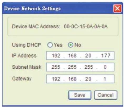 Device Network Settings Device MAC Address: 00-0C-15-0A-0A-0A Using DHCP Yes No IP Address 192 . 168 . 20 . 177 Subnet Mask 255 . 255 . 255 . 0 Gateway 192 . 168 . 20 . 1 Save Cancel