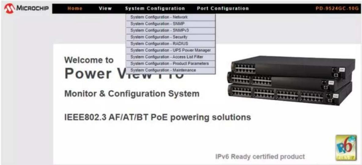 MICROCHIP Home View System Configuration Port Configuration PD-9524GC-10G System Configuration - Network System Configuration - SNMP System Configuration - SNMPv3 System Configuration - Security System Configuration - RADIUS System Configuration - UPS Power Manager System Configuration - Access List Filter System Configuration - Product Parameters System Configuration - Maintenance Welcome to Power View Pro Monitor & Configuration System IEEE802.3 AF/AT/BT PoE powering solutions IPv6 Ready certified product